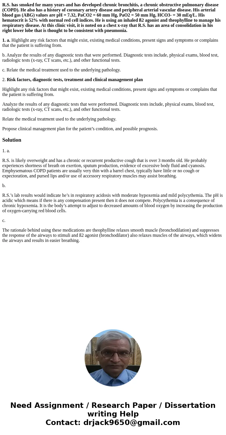 R.S. has smoked for many years and has developed chronic bronchitis, a chronic obstructive pulmonary disease (COPD). He also has a history of coronary artery di R.S. has smoked for many years and has developed chronic bronchitis, a chronic obstructive pulmonary disease (COPD). He also has a history of coronary artery di