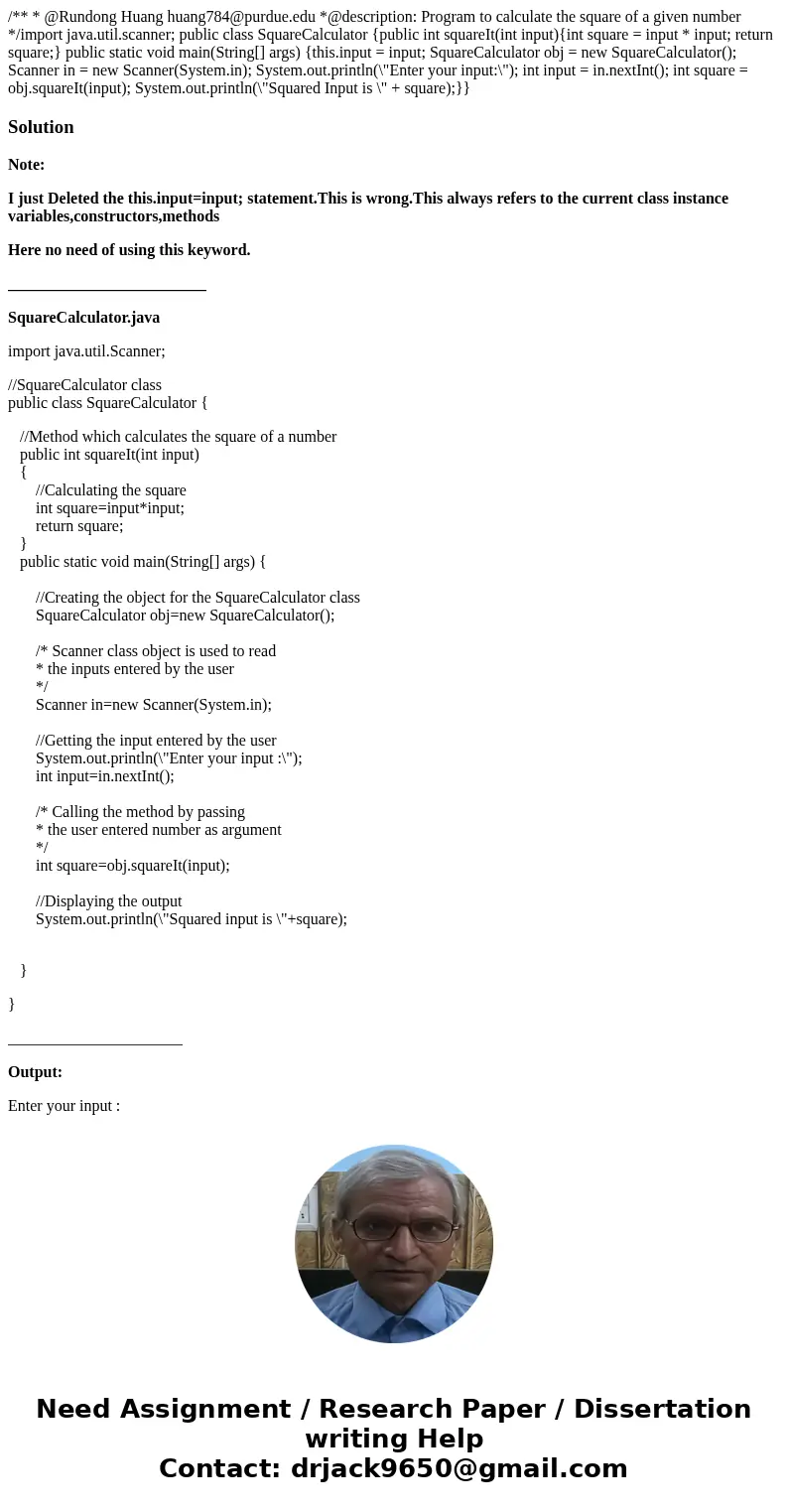  /** * @Rundong Huang huang784@purdue.edu *@description: Program to calculate the square of a given number */import java.util.scanner; public class SquareCalcul