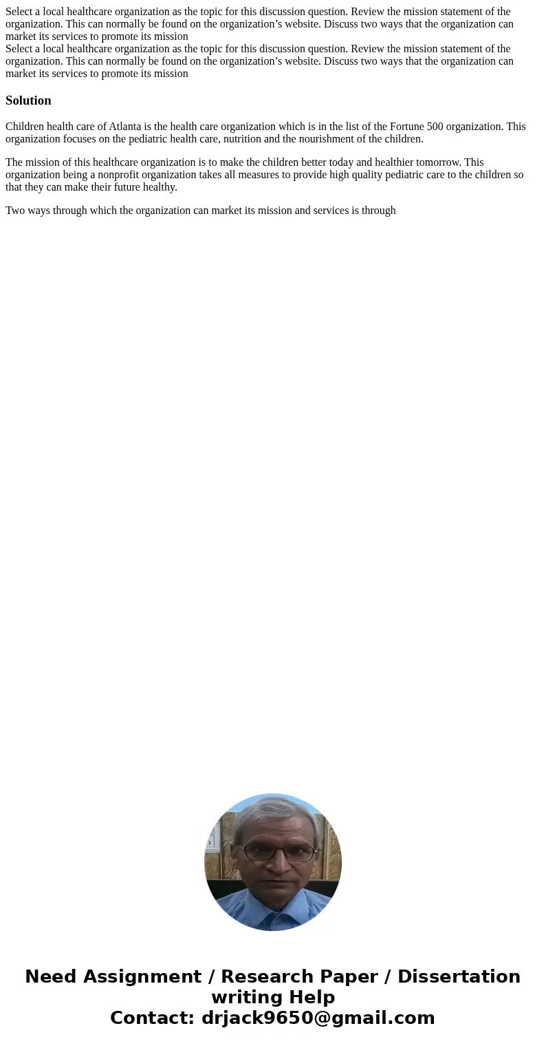  Select a local healthcare organization as the topic for this discussion question. Review the mission statement of the organization. This can normally be found 