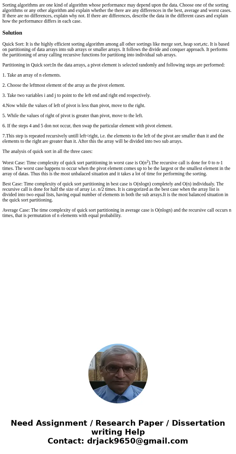 Sorting algorithms are one kind of algorithm whose performance may depend upon the data. Choose one of the sorting algorithms or any other algorithm and explain Sorting algorithms are one kind of algorithm whose performance may depend upon the data. Choose one of the sorting algorithms or any other algorithm and explain