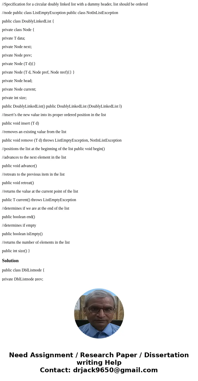 //Specification for a circular doubly linked list with a dummy header, list should be ordered //node public class ListEmptyException public class NotInListExcep //Specification for a circular doubly linked list with a dummy header, list should be ordered //node public class ListEmptyException public class NotInListExcep