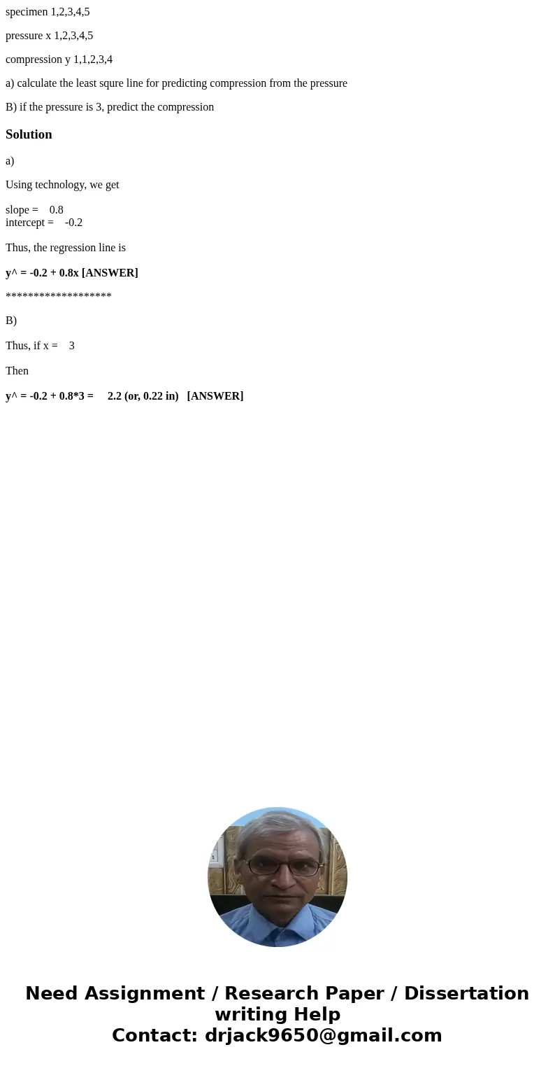 specimen 1,2,3,4,5 pressure x 1,2,3,4,5 compression y 1,1,2,3,4 a) calculate the least squre line for predicting compression from the pressure B) if the pressur