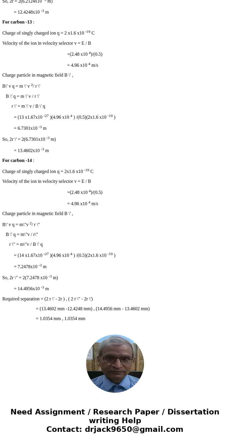 Suppose the electric field between the electric plates in the mass spectrometer of the figure below is 2.48 104 V/m and the magnetic fields B = B \' = 0.50 T. T Suppose the electric field between the electric plates in the mass spectrometer of the figure below is 2.48 104 V/m and the magnetic fields B = B \' = 0.50 T. T