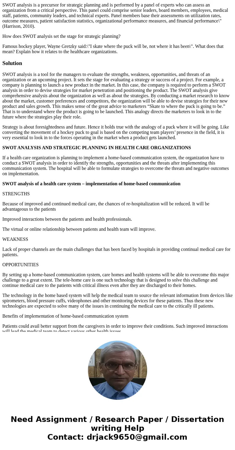 SWOT analysis is a precursor for strategic planning and is performed by a panel of experts who can assess an organization from a critical perspective. This pane
