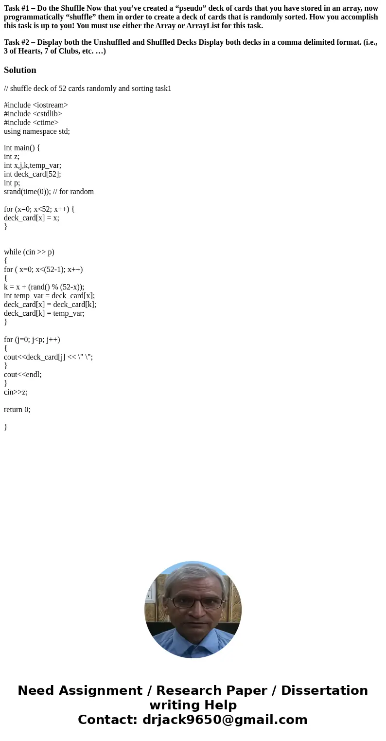 Task #1 – Do the Shuffle Now that you’ve created a “pseudo” deck of cards that you have stored in an array, now programmatically “shuffle” them in order to crea Task #1 – Do the Shuffle Now that you’ve created a “pseudo” deck of cards that you have stored in an array, now programmatically “shuffle” them in order to crea