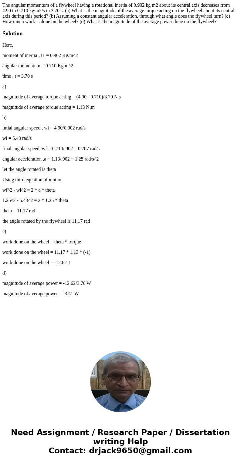The angular momentum of a flywheel having a rotational inertia of 0.902 kg·m2 about its central axis decreases from 4.90 to 0.710 kg·m2/s in 3.70 s. (a) What is