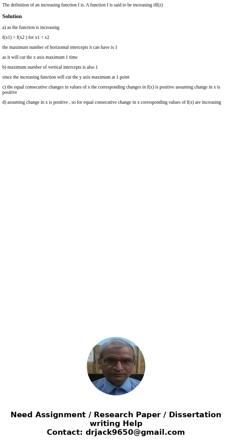 The definition of an increasing function f is. A function f is said to be increasing iff(z) Solutiona) as the function is increasing f(x1) < f(x2 ) for x1 &  The definition of an increasing function f is. A function f is said to be increasing iff(z) Solutiona) as the function is increasing f(x1) < f(x2 ) for x1 &