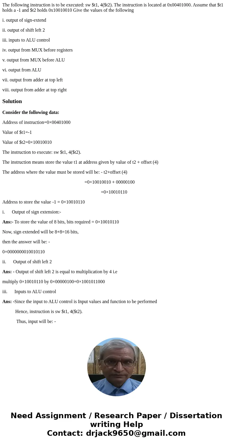 The following instruction is to be executed: sw $t1, 4($t2). The instruction is located at 0x00401000. Assume that $t1 holds a -1 and $t2 holds 0x10010010 Give 