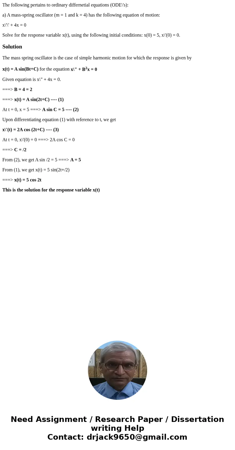 The following pertains to ordinary differnetial equations (ODE\'s): a) A mass-spring oscillator (m = 1 and k = 4) has the following equation of motion: x\'\' + 