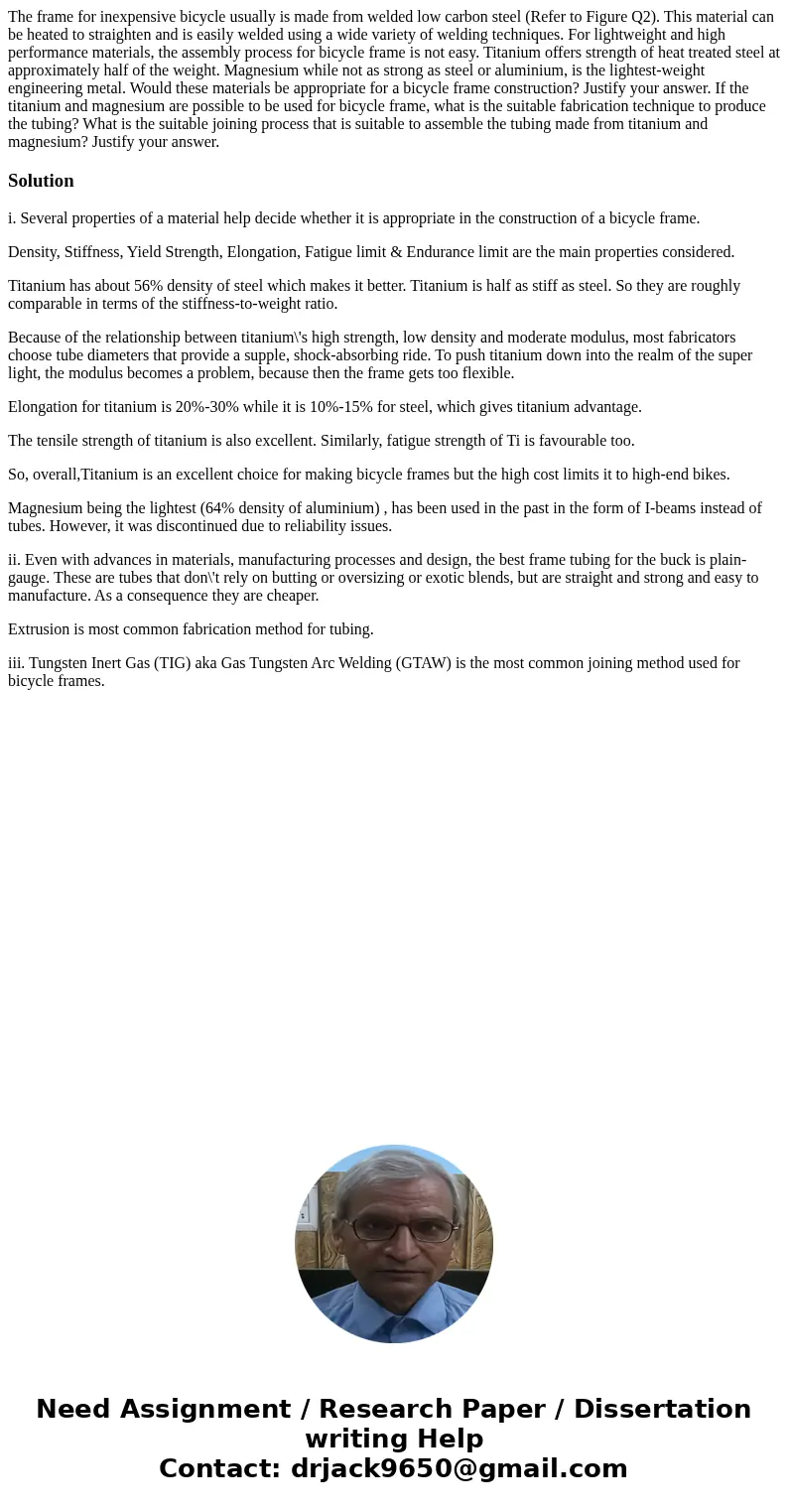 The frame for inexpensive bicycle usually is made from welded low carbon steel (Refer to Figure Q2). This material can be heated to straighten and is easily we  The frame for inexpensive bicycle usually is made from welded low carbon steel (Refer to Figure Q2). This material can be heated to straighten and is easily we