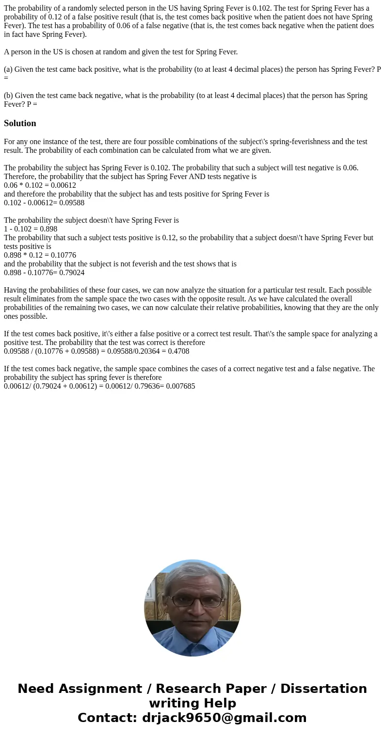 The probability of a randomly selected person in the US having Spring Fever is 0.102. The test for Spring Fever has a probability of 0.12 of a false positive re The probability of a randomly selected person in the US having Spring Fever is 0.102. The test for Spring Fever has a probability of 0.12 of a false positive re