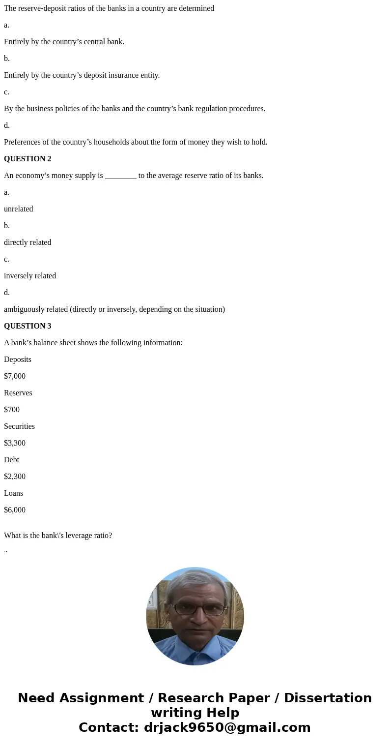 The reserve-deposit ratios of the banks in a country are determined a. Entirely by the country’s central bank. b. Entirely by the country’s deposit insurance en
