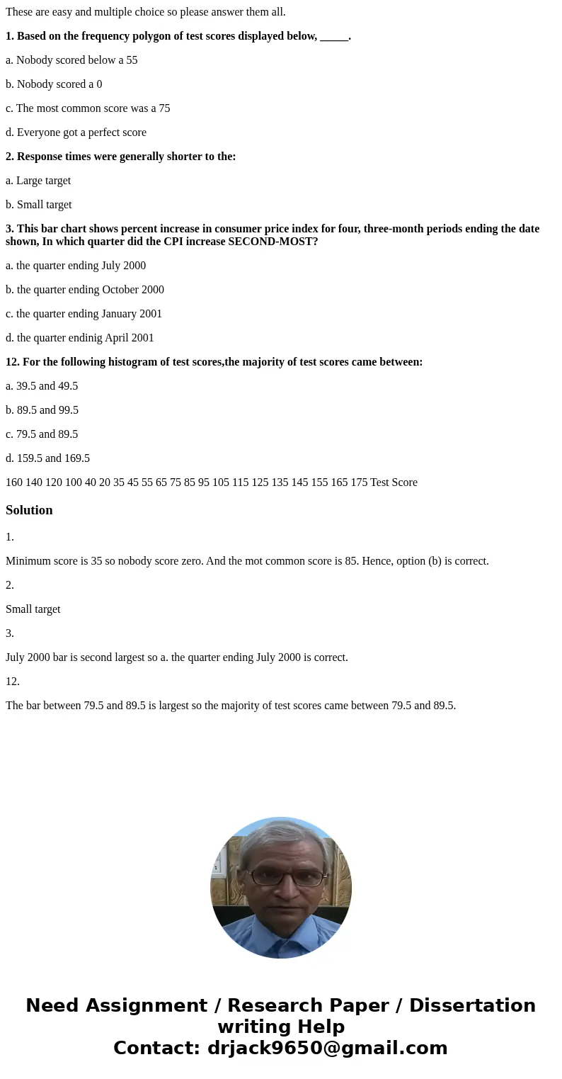 These are easy and multiple choice so please answer them all. 1. Based on the frequency polygon of test scores displayed below, _____. a. Nobody scored below a 