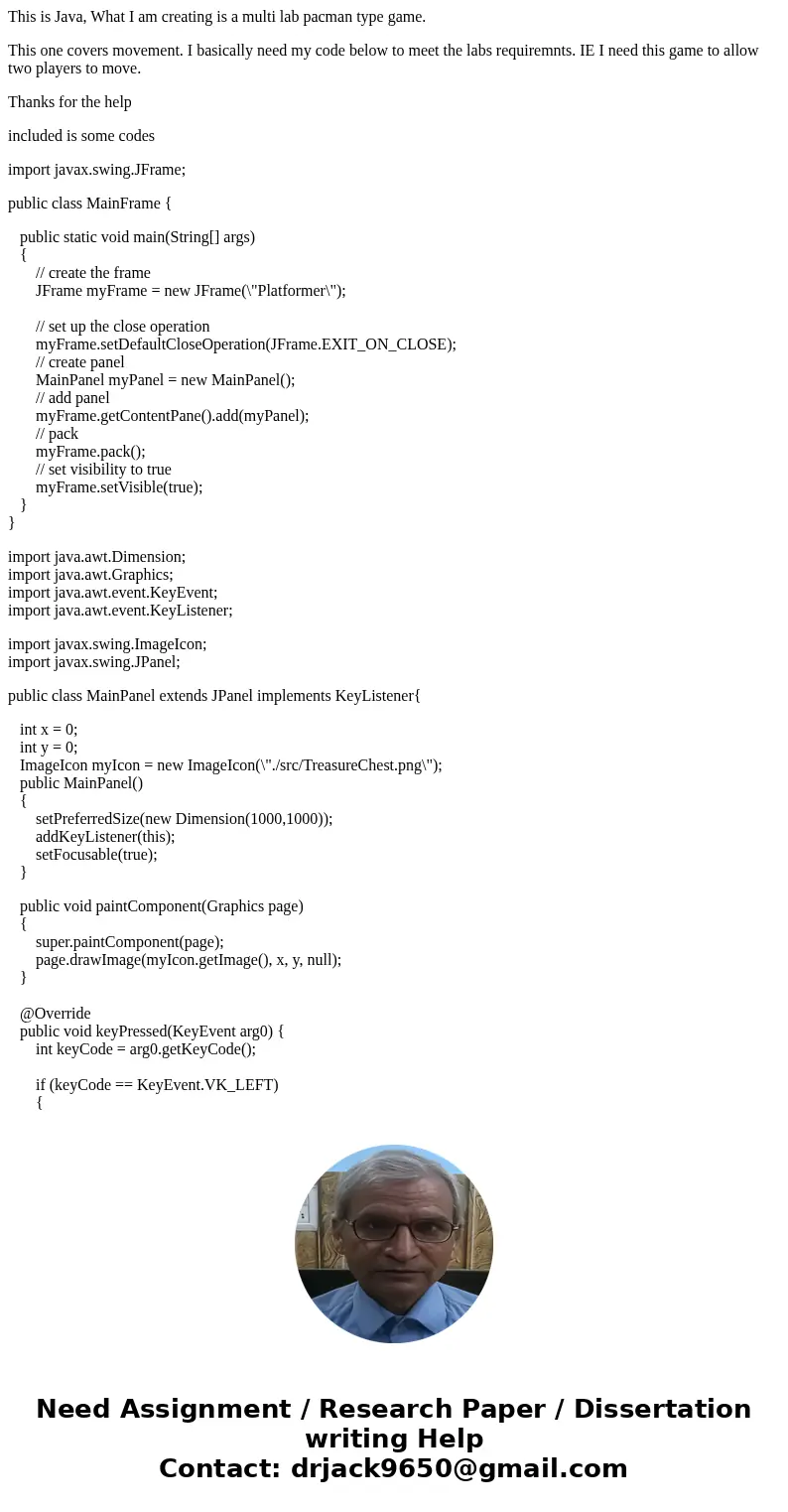 This is Java, What I am creating is a multi lab pacman type game. This one covers movement. I basically need my code below to meet the labs requiremnts. IE I ne This is Java, What I am creating is a multi lab pacman type game. This one covers movement. I basically need my code below to meet the labs requiremnts. IE I ne