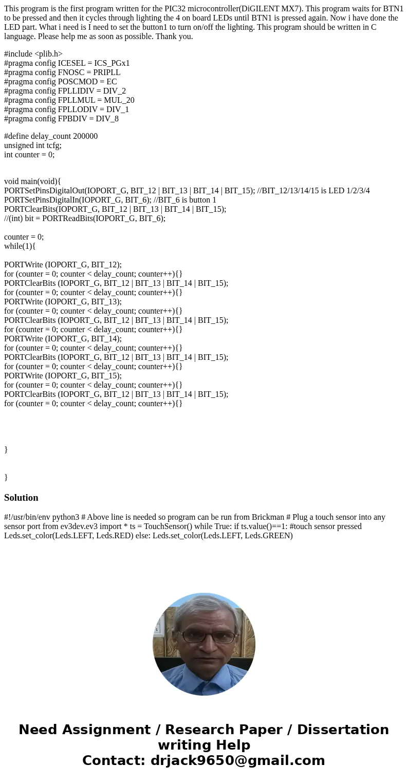 This program is the first program written for the PIC32 microcontroller(DiGILENT MX7). This program waits for BTN1 to be pressed and then it cycles through ligh This program is the first program written for the PIC32 microcontroller(DiGILENT MX7). This program waits for BTN1 to be pressed and then it cycles through ligh