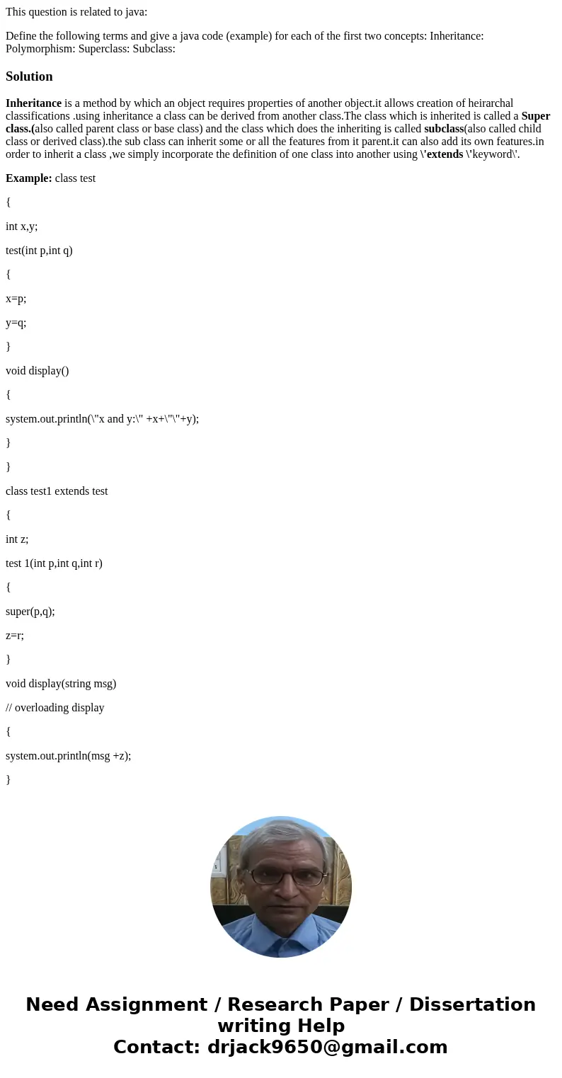 This question is related to java: Define the following terms and give a java code (example) for each of the first two concepts: Inheritance: Polymorphism: Super This question is related to java: Define the following terms and give a java code (example) for each of the first two concepts: Inheritance: Polymorphism: Super