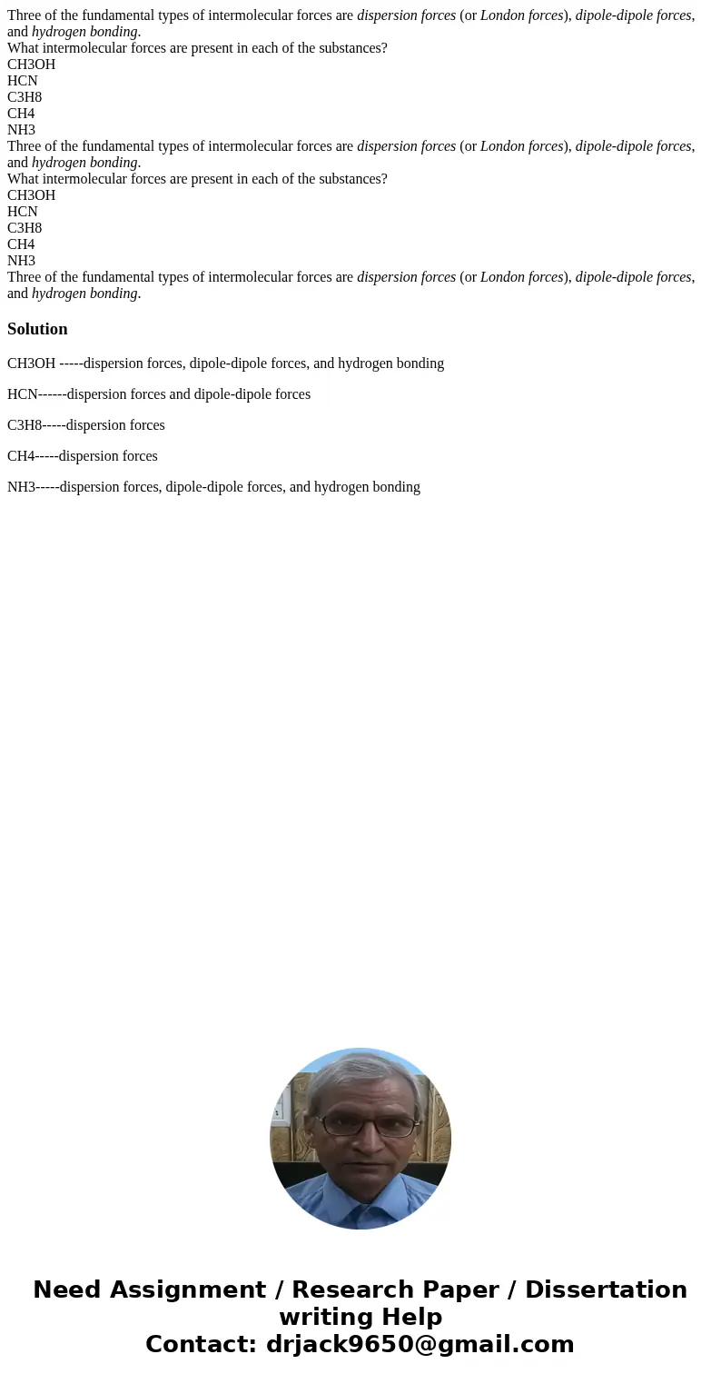 Three of the fundamental types of intermolecular forces are dispersion forces (or London forces), dipole-dipole forces, and hydrogen bonding. What intermolecul  Three of the fundamental types of intermolecular forces are dispersion forces (or London forces), dipole-dipole forces, and hydrogen bonding. What intermolecul