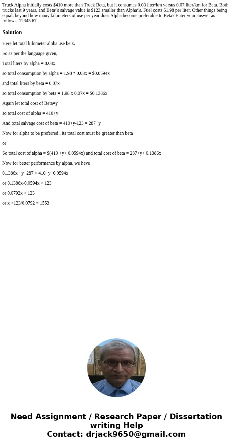 Truck Alpha initially costs $410 more than Truck Beta, but it consumes 0.03 liter/km versus 0.07 liter/km for Beta. Both trucks last 9 years, and Beta\'s salva