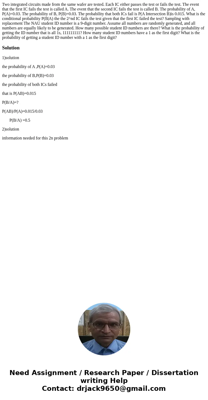 Two integrated circuits made from the same wafer are tested. Each IC either passes the test or fails the test. The event that the first IC fails the test is ca