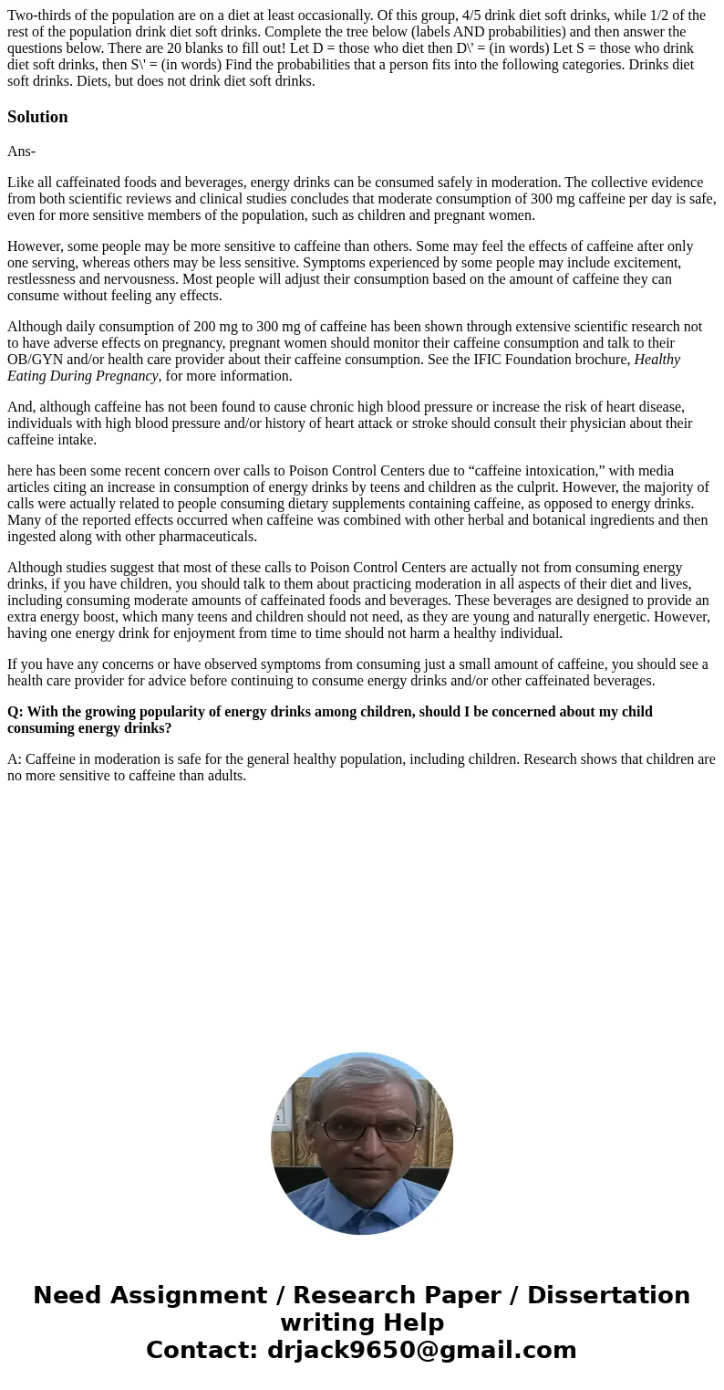 Two-thirds of the population are on a diet at least occasionally. Of this group, 4/5 drink diet soft drinks, while 1/2 of the rest of the population drink diet  Two-thirds of the population are on a diet at least occasionally. Of this group, 4/5 drink diet soft drinks, while 1/2 of the rest of the population drink diet