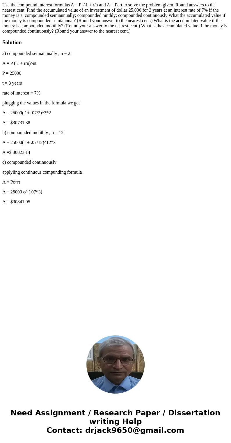 Use the compound interest formulas A = P |^1 + r/n and A = Pert to solve the problem given. Round answers to the nearest cent. Find the accumulated value of an  Use the compound interest formulas A = P |^1 + r/n and A = Pert to solve the problem given. Round answers to the nearest cent. Find the accumulated value of an
