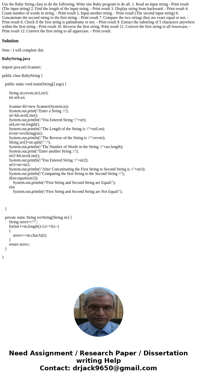Use the Ruby String class to do the following. Write one Ruby program to do all. 1. Read an input string - Print result (The input string) 2. Find the length of Use the Ruby String class to do the following. Write one Ruby program to do all. 1. Read an input string - Print result (The input string) 2. Find the length of