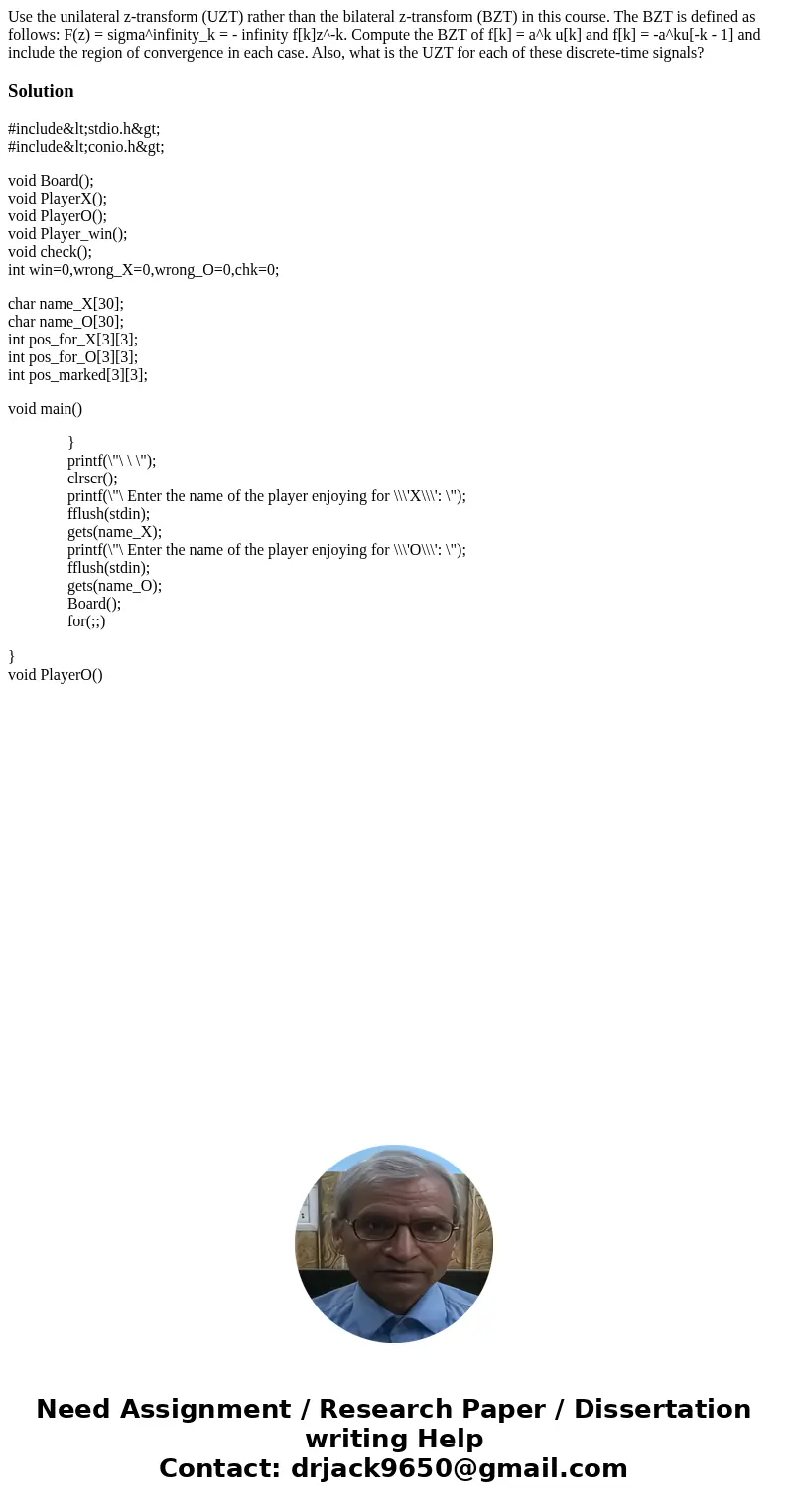 Use the unilateral z-transform (UZT) rather than the bilateral z-transform (BZT) in this course. The BZT is defined as follows: F(z) = sigma^infinity_k = - inf  Use the unilateral z-transform (UZT) rather than the bilateral z-transform (BZT) in this course. The BZT is defined as follows: F(z) = sigma^infinity_k = - inf