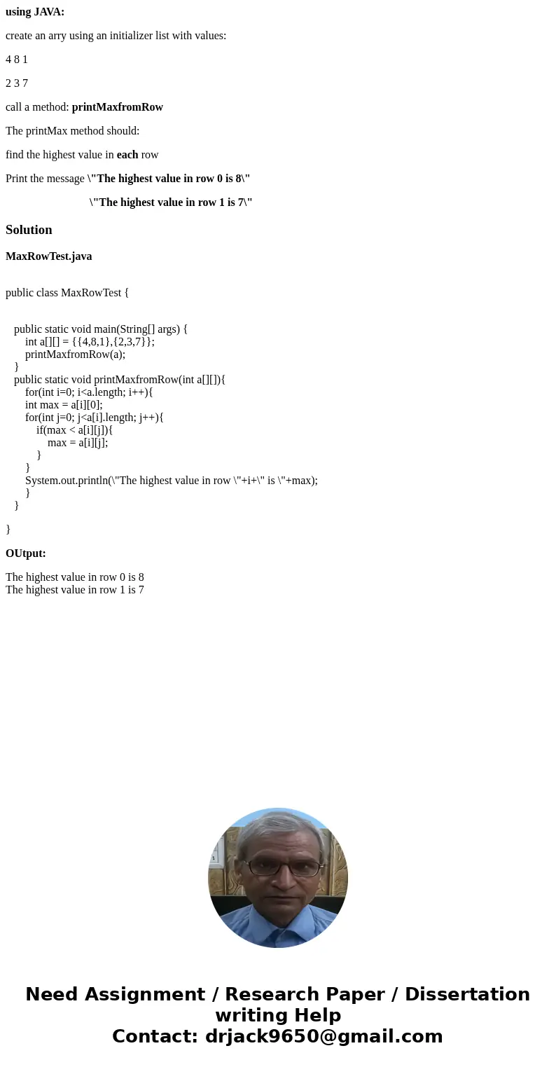 using JAVA: create an arry using an initializer list with values: 4 8 1 2 3 7 call a method: printMaxfromRow The printMax method should: find the highest value  using JAVA: create an arry using an initializer list with values: 4 8 1 2 3 7 call a method: printMaxfromRow The printMax method should: find the highest value