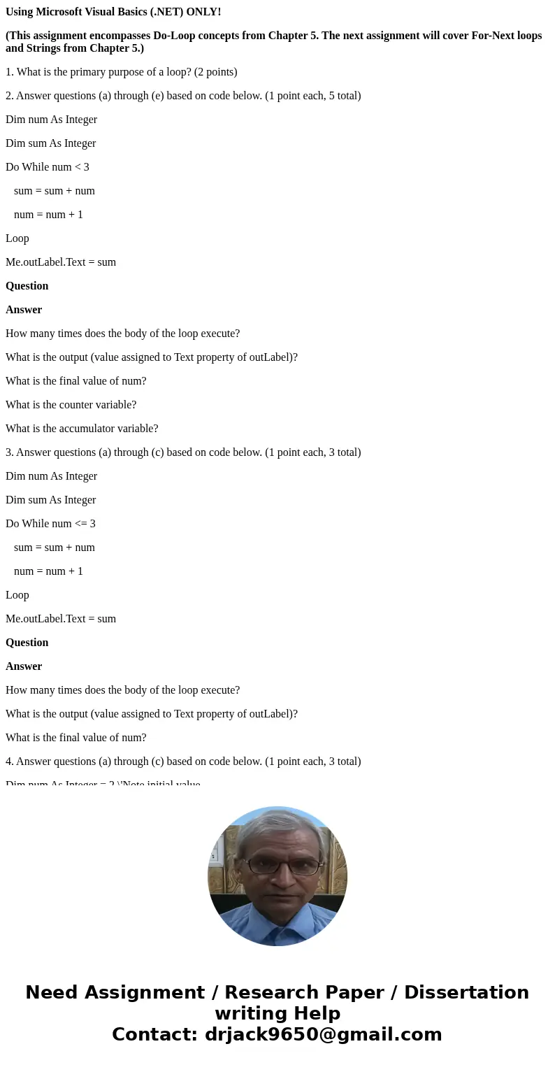 Using Microsoft Visual Basics (.NET) ONLY! (This assignment encompasses Do-Loop concepts from Chapter 5. The next assignment will cover For-Next loops and Strin Using Microsoft Visual Basics (.NET) ONLY! (This assignment encompasses Do-Loop concepts from Chapter 5. The next assignment will cover For-Next loops and Strin
