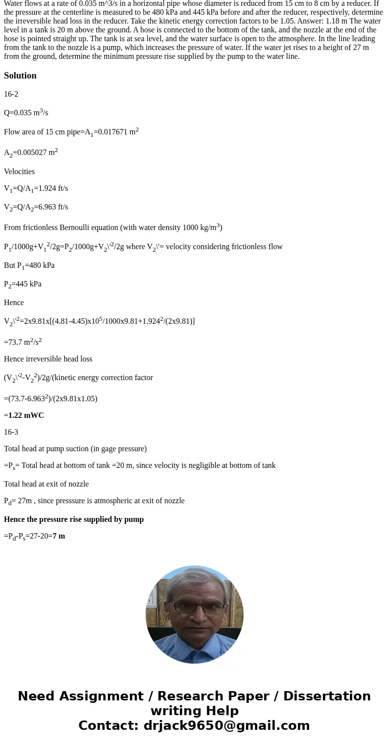  Water flows at a rate of 0.035 m^3/s in a horizontal pipe whose diameter is reduced from 15 cm to 8 cm by a reducer. If the pressure at the centerline is measu