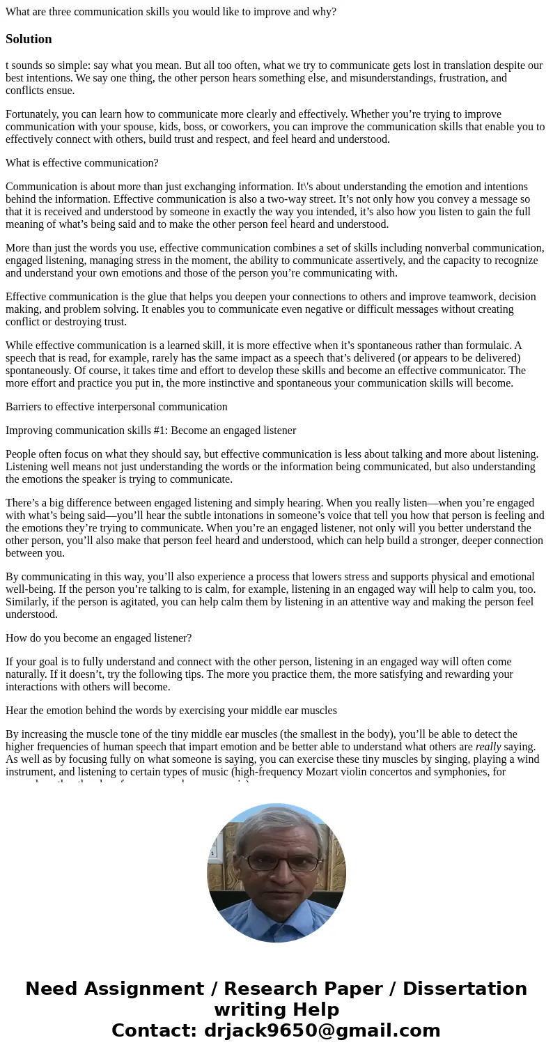 What are three communication skills you would like to improve and why?Solutiont sounds so simple: say what you mean. But all too often, what we try to communica What are three communication skills you would like to improve and why?Solutiont sounds so simple: say what you mean. But all too often, what we try to communica