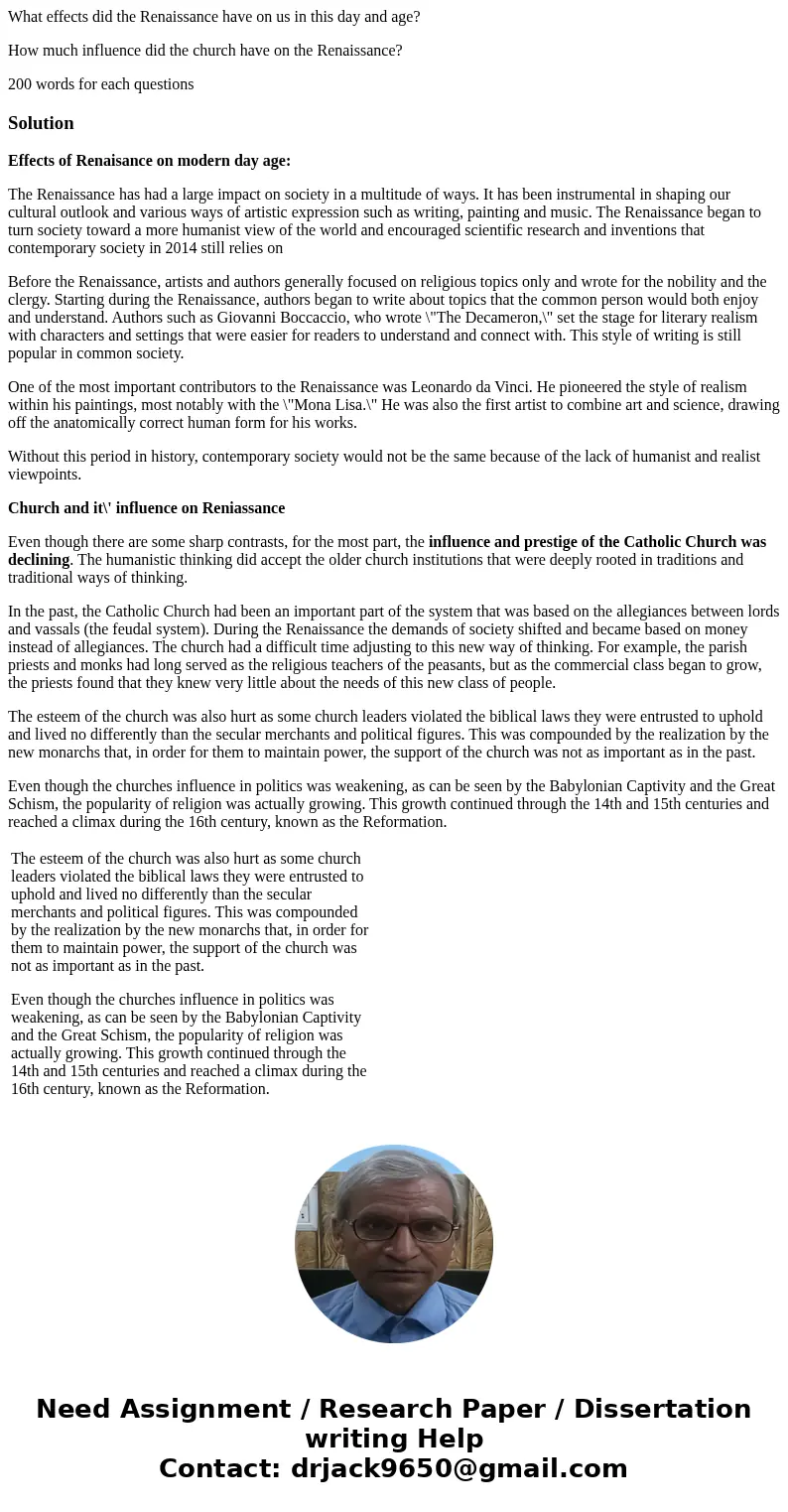 What effects did the Renaissance have on us in this day and age? How much influence did the church have on the Renaissance? 200 words for each questionsSolution What effects did the Renaissance have on us in this day and age? How much influence did the church have on the Renaissance? 200 words for each questionsSolution