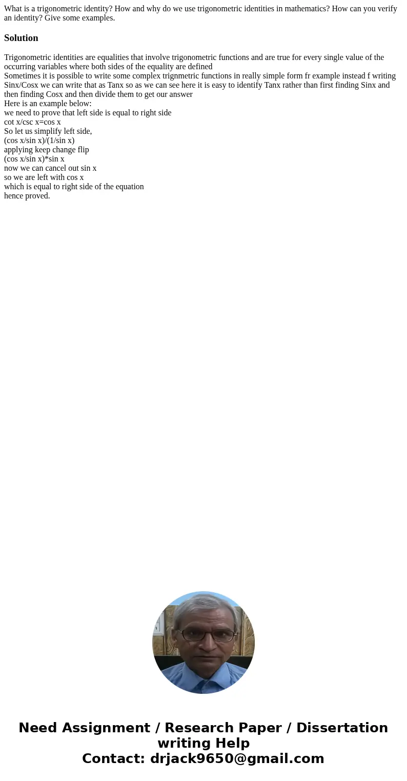 What is a trigonometric identity? How and why do we use trigonometric identities in mathematics? How can you verify an identity? Give some examples.SolutionTrig What is a trigonometric identity? How and why do we use trigonometric identities in mathematics? How can you verify an identity? Give some examples.SolutionTrig