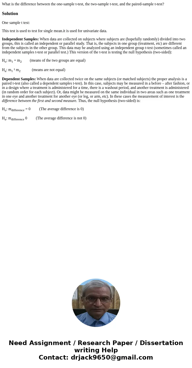 What is the difference between the one-sample t-test, the two-sample t-test, and the paired-sample t-test?SolutionOne sample t test: This test is used to test f What is the difference between the one-sample t-test, the two-sample t-test, and the paired-sample t-test?SolutionOne sample t test: This test is used to test f