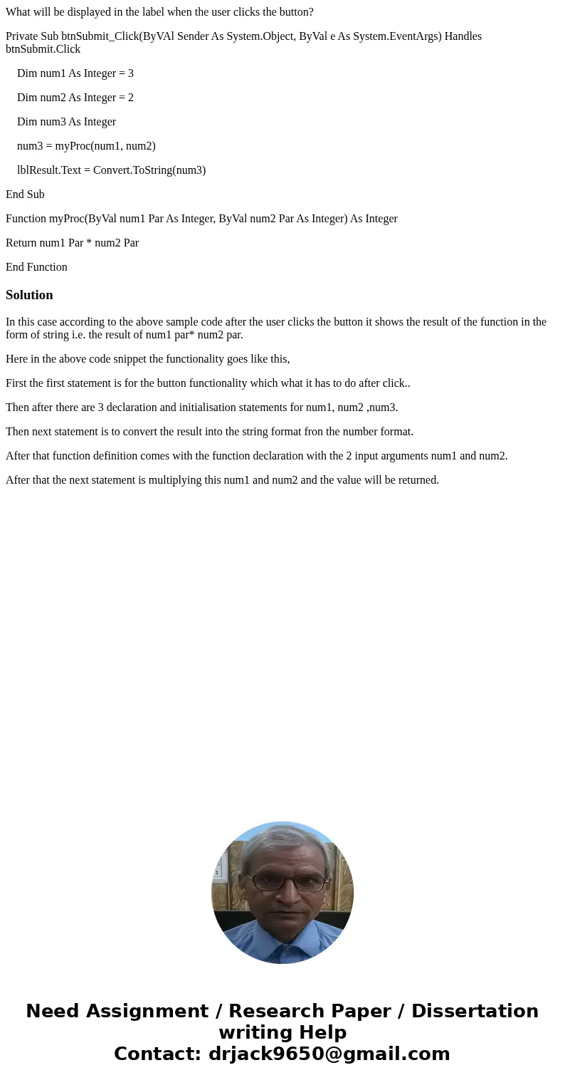 What will be displayed in the label when the user clicks the button? Private Sub btnSubmit_Click(ByVAl Sender As System.Object, ByVal e As System.EventArgs) Han