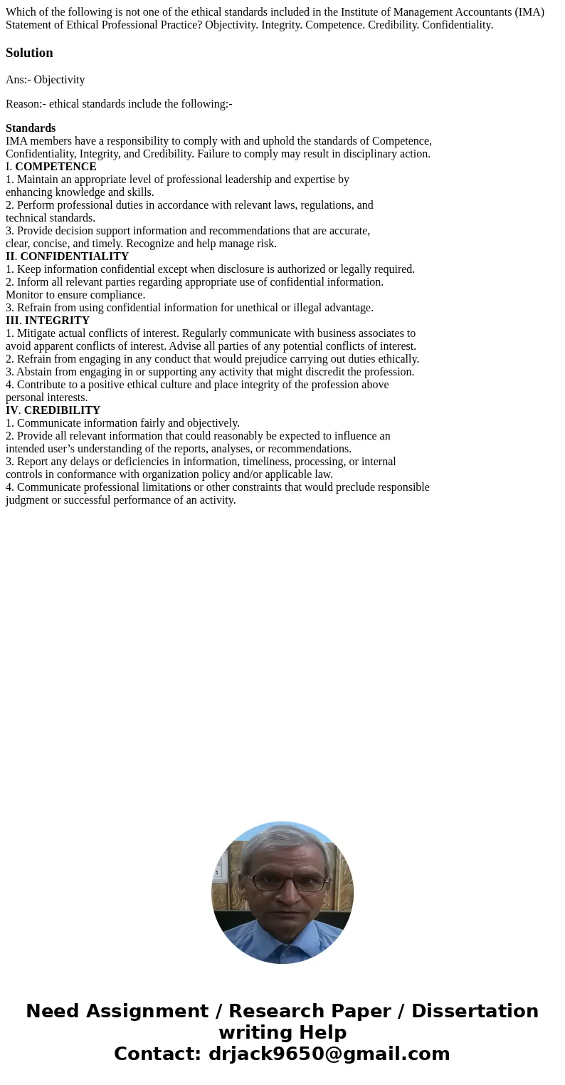 Which of the following is not one of the ethical standards included in the Institute of Management Accountants (IMA) Statement of Ethical Professional Practice? Which of the following is not one of the ethical standards included in the Institute of Management Accountants (IMA) Statement of Ethical Professional Practice?