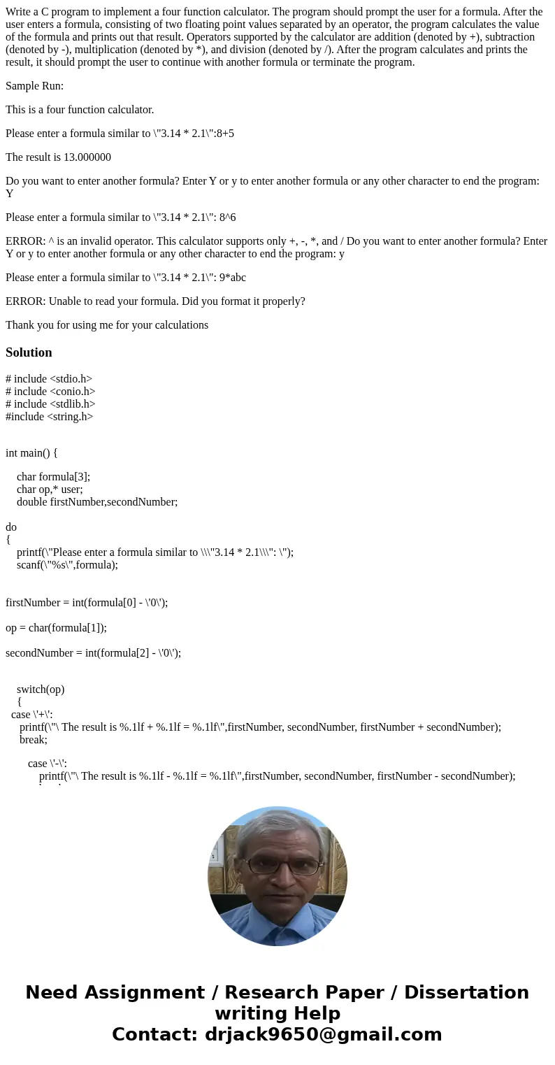Write a C program to implement a four function calculator. The program should prompt the user for a formula. After the user enters a formula, consisting of two  Write a C program to implement a four function calculator. The program should prompt the user for a formula. After the user enters a formula, consisting of two