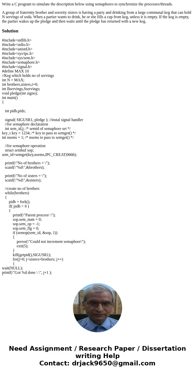 Write a C program to simulate the description below using semaphores to synchronize the processes/threads. A group of fraternity brother and sorority sisters is Write a C program to simulate the description below using semaphores to synchronize the processes/threads. A group of fraternity brother and sorority sisters is