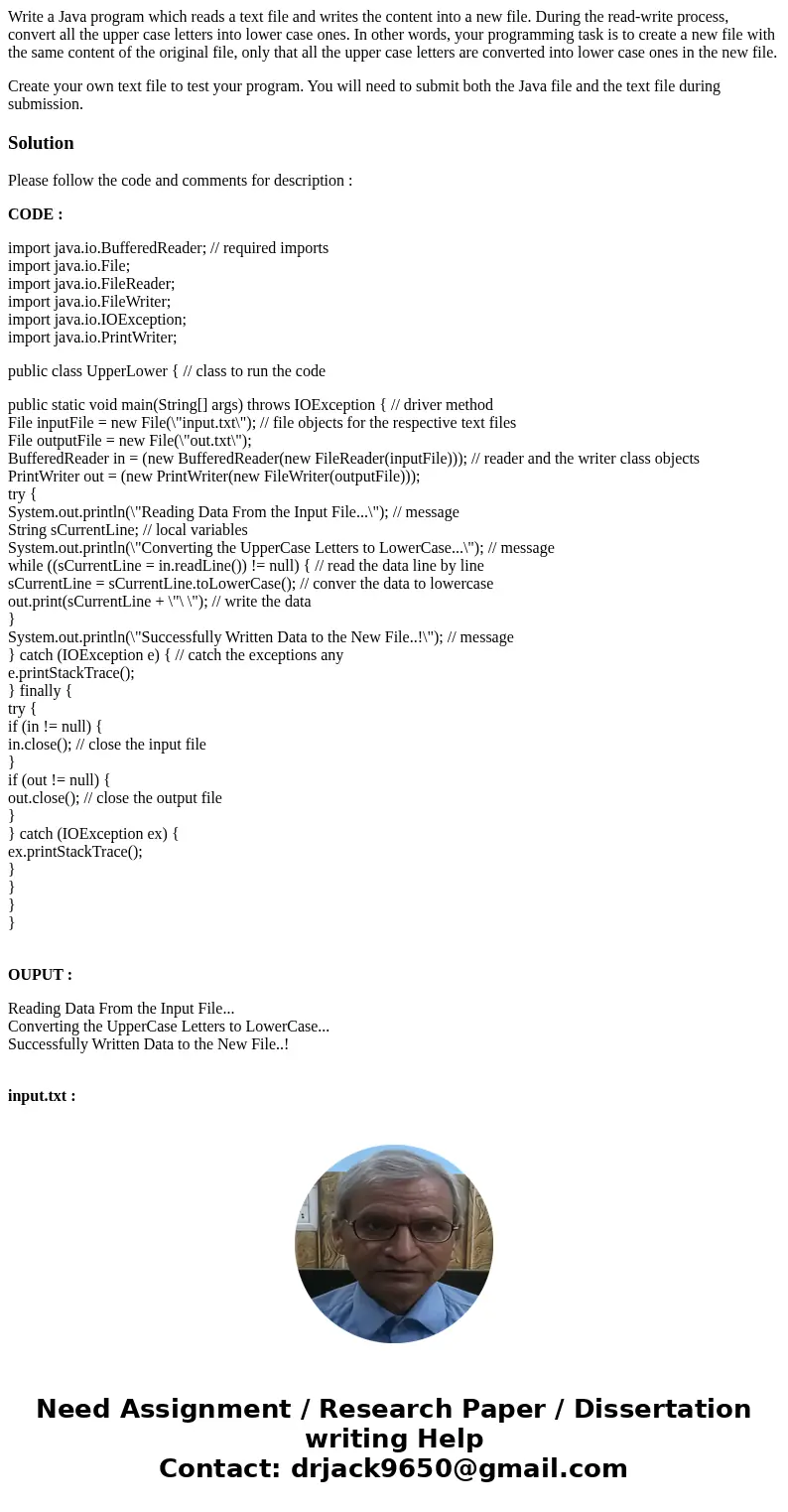 Write a Java program which reads a text file and writes the content into a new file. During the read-write process, convert all the upper case letters into lowe Write a Java program which reads a text file and writes the content into a new file. During the read-write process, convert all the upper case letters into lowe