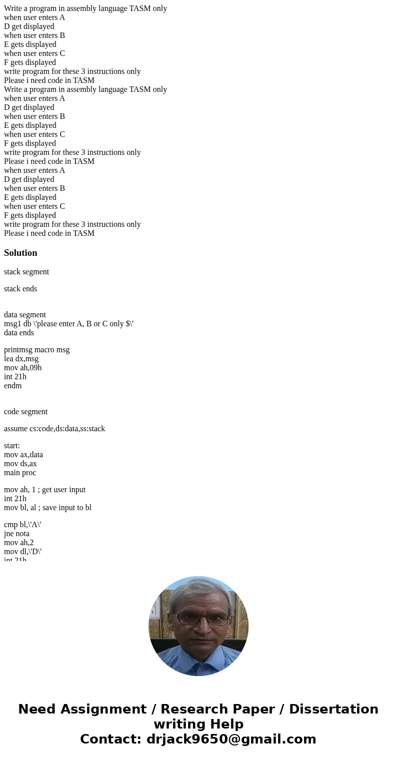 Write a program in assembly language TASM only when user enters A D get displayed when user enters B E gets displayed when user enters C F gets displayed write  Write a program in assembly language TASM only when user enters A D get displayed when user enters B E gets displayed when user enters C F gets displayed write
