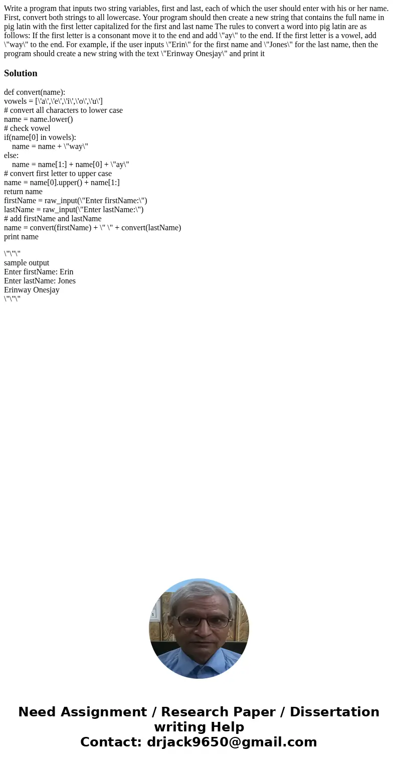 Write a program that inputs two string variables, first and last, each of which the user should enter with his or her name. First, convert both strings to all   Write a program that inputs two string variables, first and last, each of which the user should enter with his or her name. First, convert both strings to all