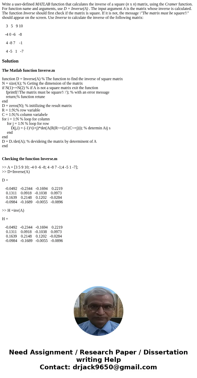 Write a user-defined MATLAB function that calculates the inverse of a square (n x n) matrix, using the Cramer function. For function name and arguments, use D = Write a user-defined MATLAB function that calculates the inverse of a square (n x n) matrix, using the Cramer function. For function name and arguments, use D =