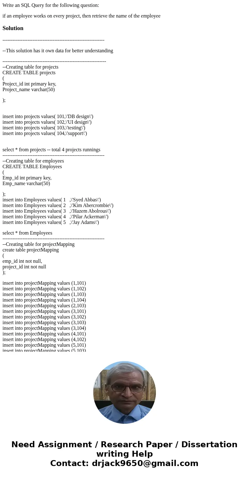 Write an SQL Query for the following question: if an employee works on every project, then retrieve the name of the employeeSolution --------------------------- Write an SQL Query for the following question: if an employee works on every project, then retrieve the name of the employeeSolution ---------------------------