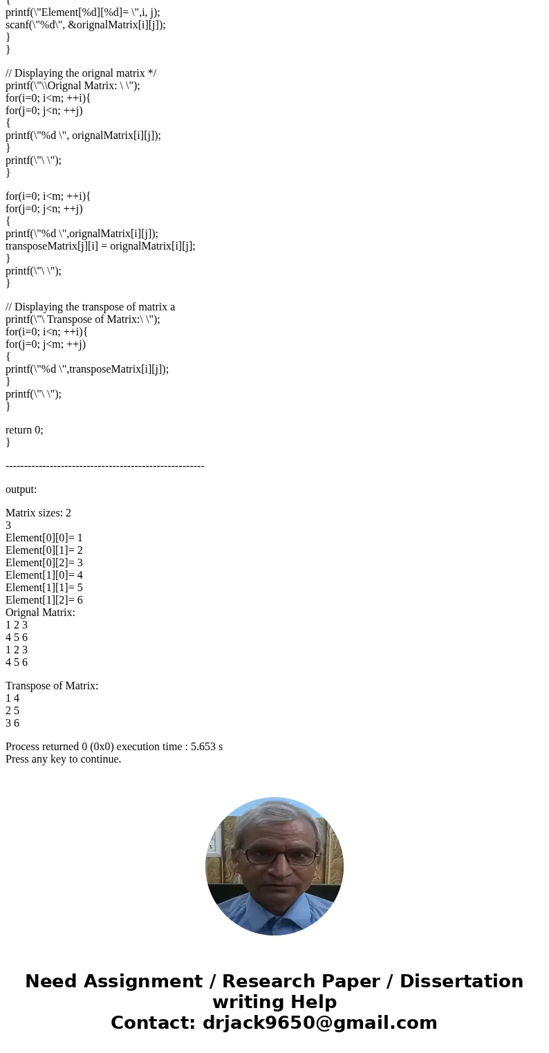 (Write C only, not C++) Write a C program that creates an Integer matrix M by N elements (M and N are read from the user). Read matrix elements and print the or (Write C only, not C++) Write a C program that creates an Integer matrix M by N elements (M and N are read from the user). Read matrix elements and print the or