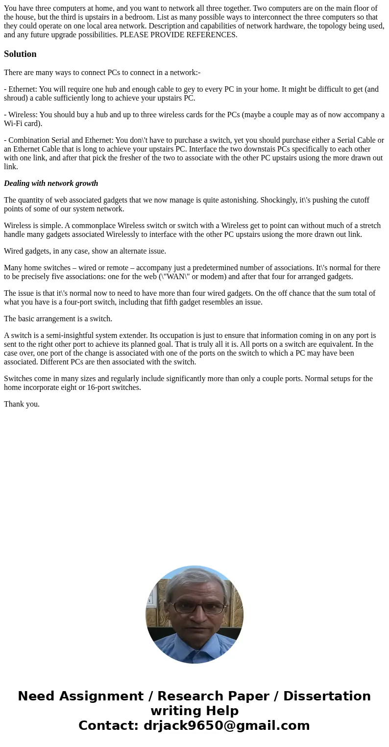 You have three computers at home, and you want to network all three together. Two computers are on the main floor of the house, but the third is upstairs in a b