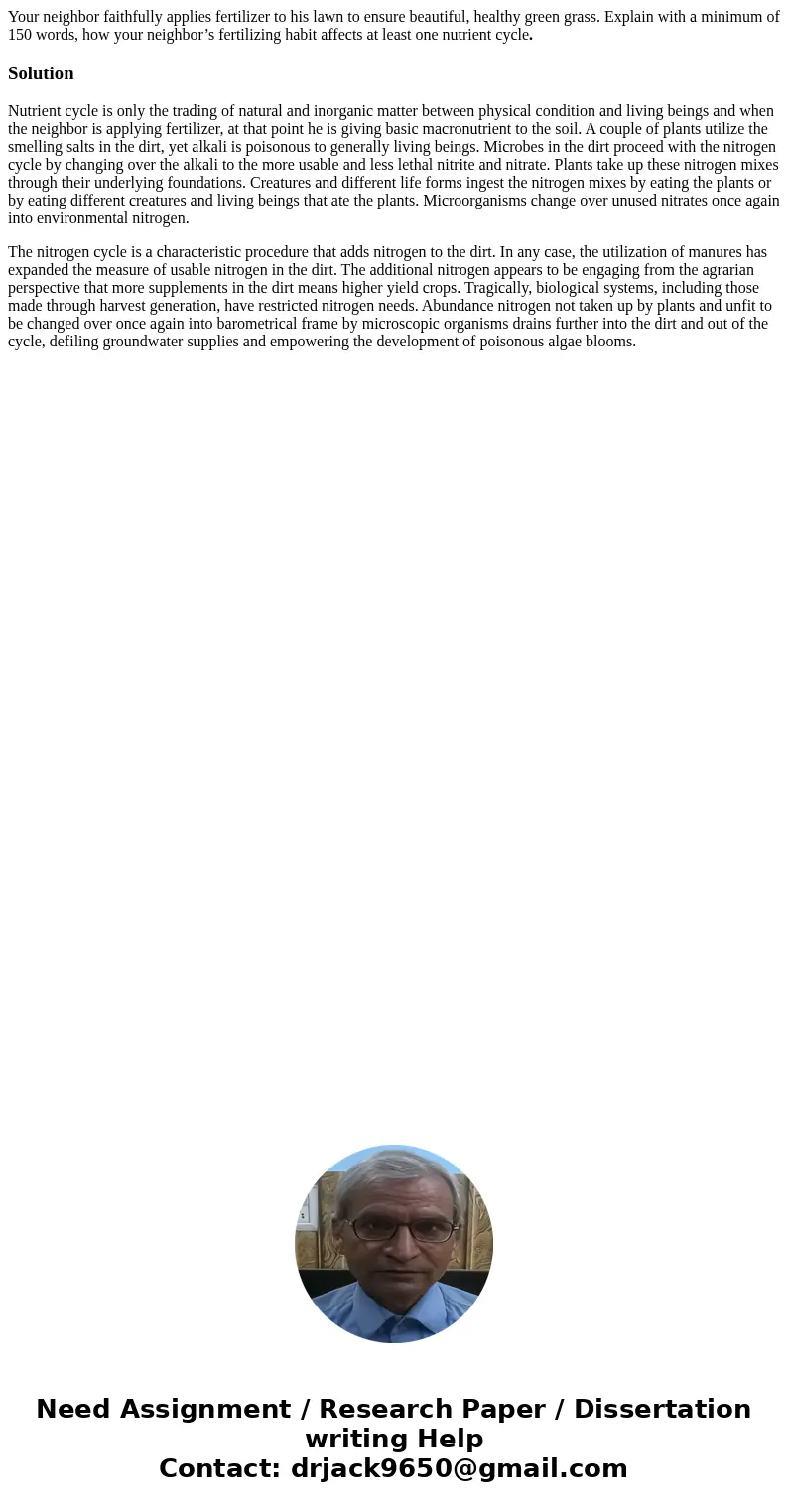 Your neighbor faithfully applies fertilizer to his lawn to ensure beautiful, healthy green grass. Explain with a minimum of 150 words, how your neighbor’s ferti