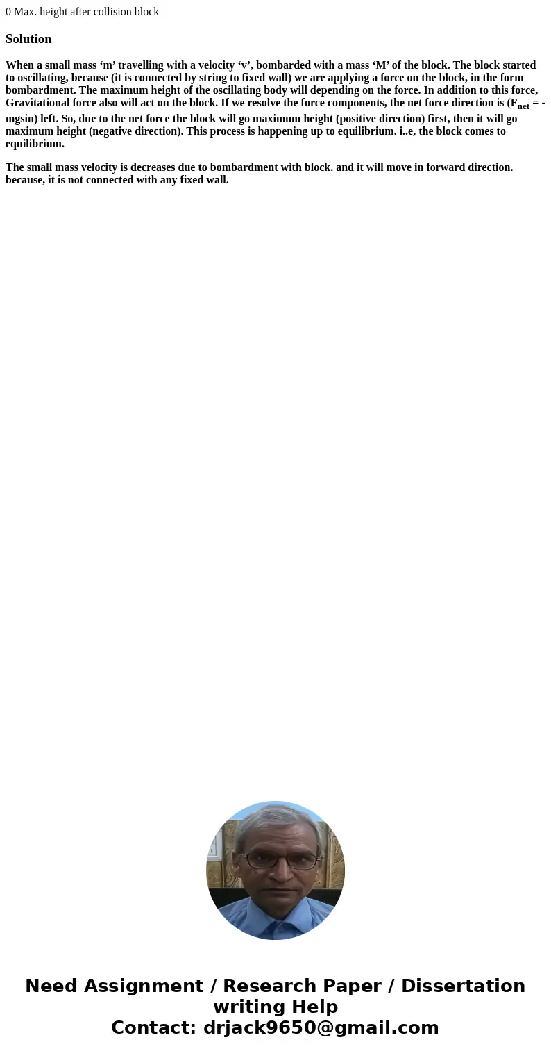 0 Max. height after collision block SolutionWhen a small mass ‘m’ travelling with a velocity ‘v’, bombarded with a mass ‘M’ of the block. The block started to   0 Max. height after collision block SolutionWhen a small mass ‘m’ travelling with a velocity ‘v’, bombarded with a mass ‘M’ of the block. The block started to