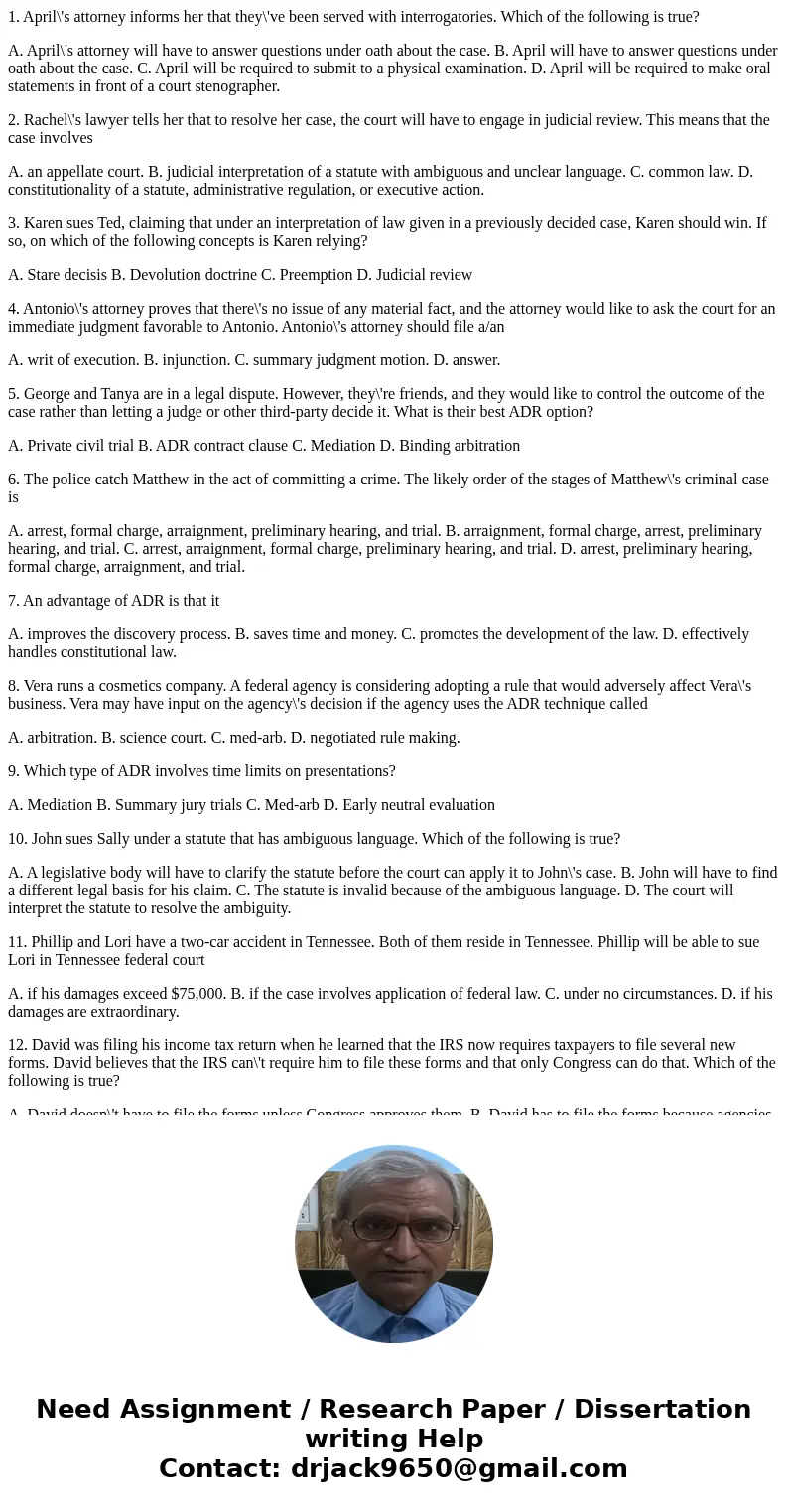 1. April\'s attorney informs her that they\'ve been served with interrogatories. Which of the following is true? A. April\'s attorney will have to answer questi 1. April\'s attorney informs her that they\'ve been served with interrogatories. Which of the following is true? A. April\'s attorney will have to answer questi