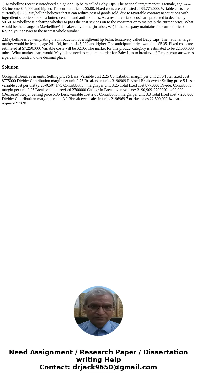 1. Maybelline recently introduced a high-end lip balm called Baby Lips. The national target market is female, age 24 – 34, income $45,000 and higher. The curren 1. Maybelline recently introduced a high-end lip balm called Baby Lips. The national target market is female, age 24 – 34, income $45,000 and higher. The curren
