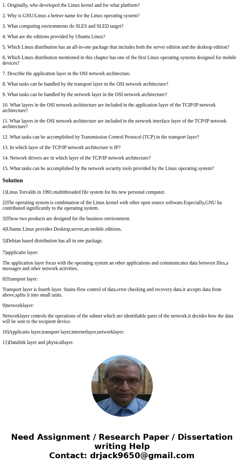 1. Originally, who developed the Linux kernel and for what platform? 2. Why is GNU/Linux a bettwr name for the Linux operating system? 3. What computing environ